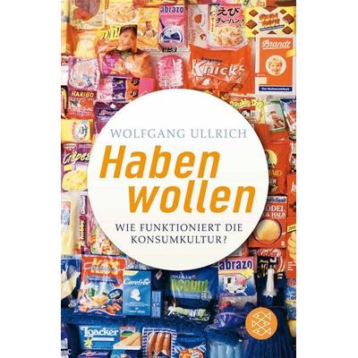 Habenwollen, Taschenbuch von Wolfgang Ullrich, Fischer Taschenbuch Verlag, 978-3-596-16328-1