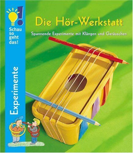 Ulrike Berger - Schau so geht das! Die Hör-Werkstatt. Spannende Experimente mit Klängen und Geräuschen - Preis vom 04.10.2026 03:51:26 h