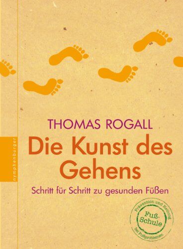 Thomas Rogall - Die Kunst des Gehens: Schritt für Schritt zu gesunden Füßen - Preis vom 11.10.2026 03:10:56 h