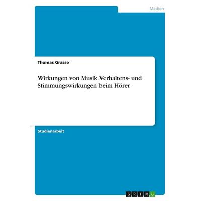 Wirkungen von Musik. Verhaltens- und Stimmungswirkungen beim Hörer -