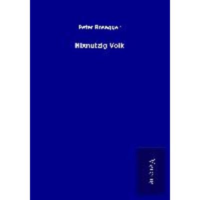 Nixnutzig Volk, Taschenbuch von Peter Rosegger, BoD - Books on Demand