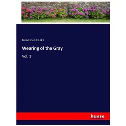 Wearing of the Gray, Belletristik von John Esten Cooke