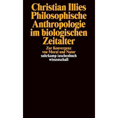 Philosophische Anthropologie im biologischen Zeitalter, Taschenbuch von Christian Illies, Suhrkamp