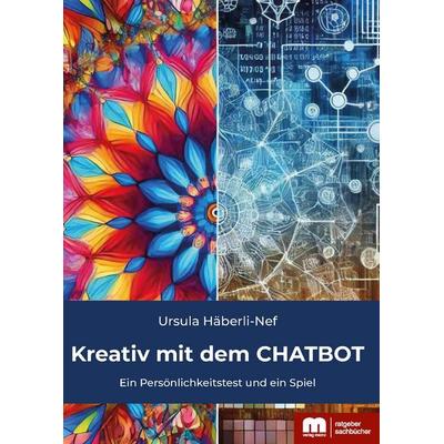 Kreativ mit dem CHATBOT, Taschenbuch von Ursula Häberli-Nef, Verlag Mainz - Ratgeber & Sachbücher, 978-3-86317-008-0