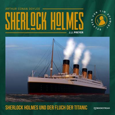 Sherlock Holmes und der Fluch der Titanic - Arthur Conan Doyle,J. J. Preyer, Audio, 9783990869277