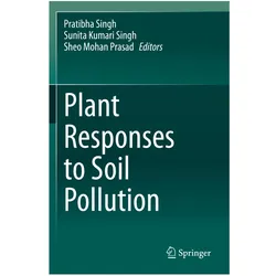 Plant Responses to Soil Pollution, Fachbücher von Pratibha Singh, Sunita, Mohan Prasad, Kumari Singh, Sheo