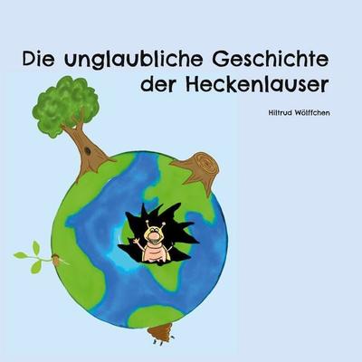 Die unglaubliche Geschichte der Heckenlauser, Gebundene Ausgabe von Martin Draeger,Deike Wolff-Draeger, BoD – Books on Demand, 978-3-7578-1602-5