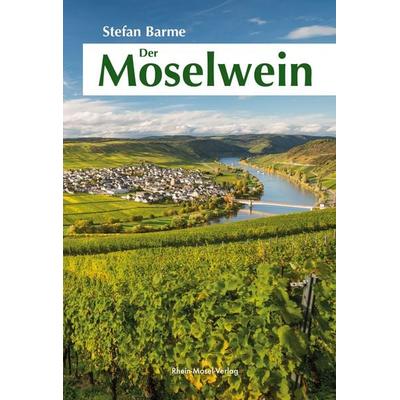 Der Moselwein, Gebundene Ausgabe von Stefan Barme, Rhein-Mosel-Verlag, 978-3-89801-493-9
