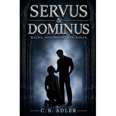 Servus & Dominus, Taschenbuch von C.B. Adler, Tolino media, 978-3-695-62015-9