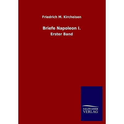 Briefe Napoleon I., Taschenbuch von Friedrich M. Kircheisen, Salzwasser, 978-3-8460-1760-9