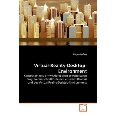 Lofing, E: Virtual-Reality-Desktop-Environment, Taschenbuch von Eugen Lofing, VDM, 978-3-8364-6427-7