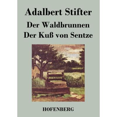 Der Waldbrunnen / Der Kuß von Sentze, Taschenbuch von Adalbert Stifter, Henricus - Edition Deutsche Klassik GmbH, Berlin, 978-3-8430-1791-6