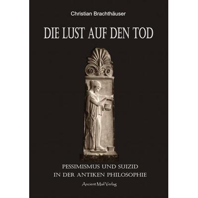 Die Lust auf den Tod, Taschenbuch von Christian Brachthäuser, Ancient Mail, 978-3-95652-163-8