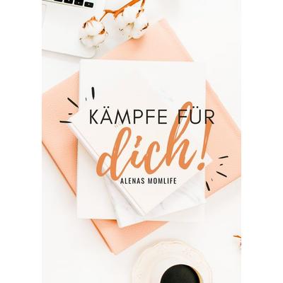 Kämpfe für dich!, Gebundene Ausgabe von Alenas Momlife, BoD – Books on Demand, 978-3-7526-0678-2