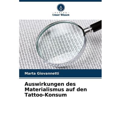 Auswirkungen des Materialismus auf den Tattoo-Konsum, Taschenbuch von Marta Giovannetti, Verlag Unser Wissen, 978-620-8-51746-5