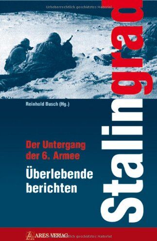 Reinhold Busch - Stalingrad: Der Untergang der 6. Armee Überlebende berichten - Preis vom 10.10.2026 11:48:34 h
