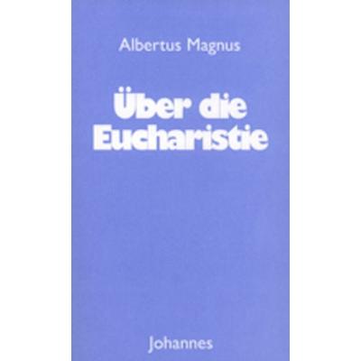 Über die Eucharistie, Taschenbuch von Albertus Magnus, Johannes Verlag, 978-3-89411-438-1