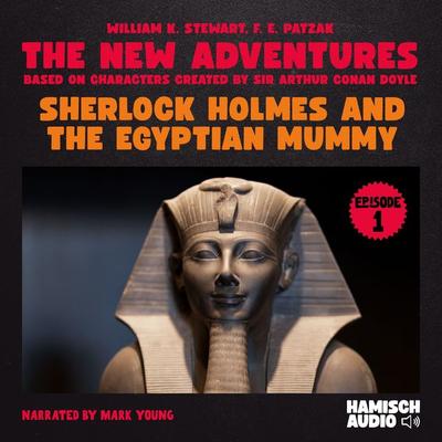 Sherlock Holmes and the Egyptian Mummy (The New Adventures, Episode 1) - William K. Stewart,F. E. Patzak,Arthur Conan Doyle, Audio, 9783991712299