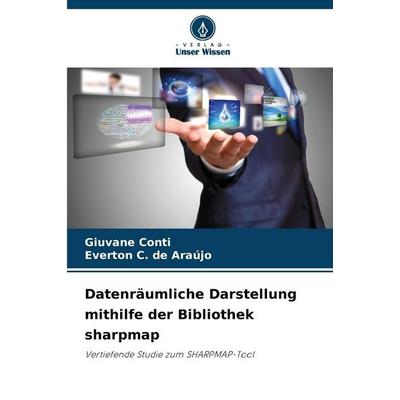 Datenräumliche Darstellung mithilfe der Bibliothek sharpmap, Taschenbuch von Giuvane Conti,Everton C. de Araújo, Verlag Unser Wissen,