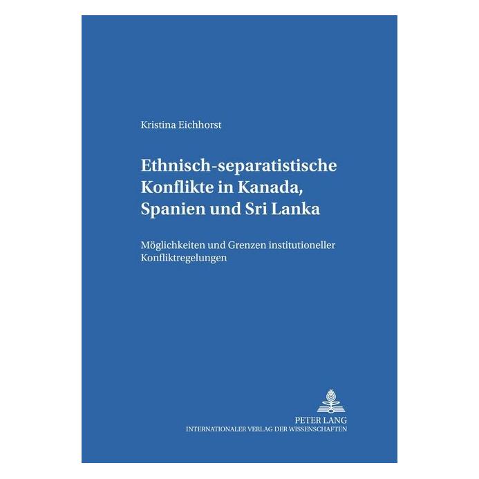 Peter Lang Ethnisch-separatistische Konflikte in Kanada, Spanien und Sri Lanka (Softcover, Kristina Eichhorst) (56031780)