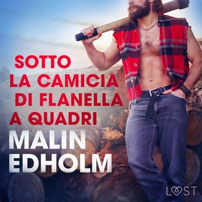 Sotto la camicia di flanella a quadri - Racconto erotico - Malin Edholm, Audio, 9788728464359