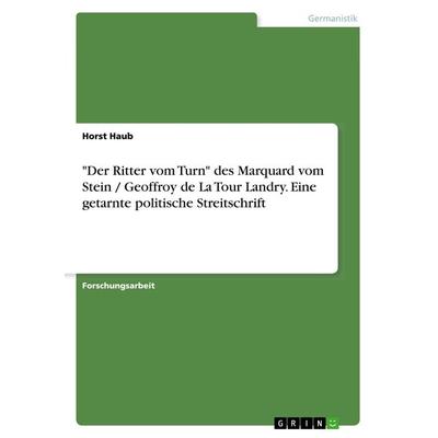 'Der Ritter vom Turn' des Marquard vom Stein / Geoffroy de La Tour Landry. Eine getarnte politische Streitschrift, Taschenbuch von Horst Haub, GRIN,