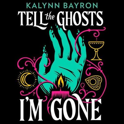 Tell the Ghosts I'm Gone - Kalynn Bayron, Audio, 9781526683724