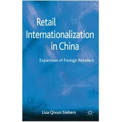 Retail Internationalization in China, Fachbücher von Lisa Qixun Siebers, L Qixun Siebers, L. Qixun Siebers