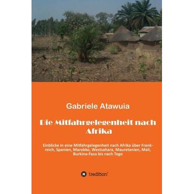 Die Mitfahrgelegenheit nach Afrika, Gebundene Ausgabe von Gabriela Atawuia, Tredition, 978-3-7469-4630-6