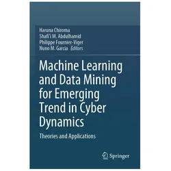 Machine Learning and Data Mining for Emerging Trend in Cyber Dynamics, Fachbücher von Nuno M. Garcia, Philippe Fournier-Viger, Shafi'i M. Abdulhamid, Haruna Chiroma