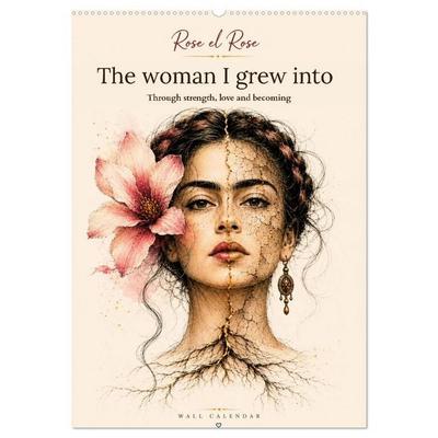 The woman I grew into through strength, love and becoming (Wall Calendar 2027 DIN A2 portrait), CALVENDO 12 Month Wall Calendar