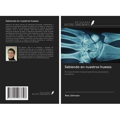 Sabiendo en nuestros huesos, Taschenbuch von Rae Johnson, Ediciones Nuestro Conocimiento, 978-620-2-96339-8