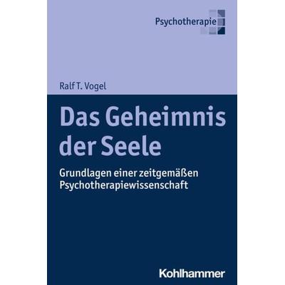 Das Geheimnis der Seele, Taschenbuch von Ralf T. Vogel, Kohlhammer, 978-3-17-044003-6