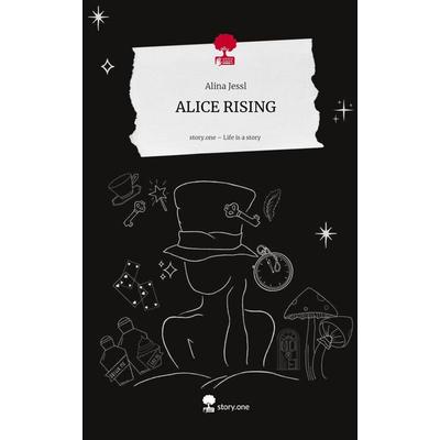 ALICE RISING. Life is a Story - story.one, Gebundene Ausgabe von Alina Jessl, Storylution, 978-3-7115-9427-3