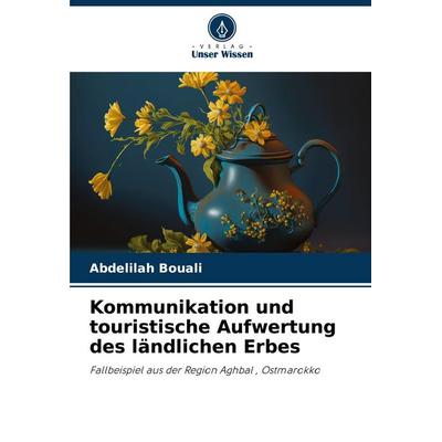 Kommunikation und touristische Aufwertung des ländlichen Erbes, Taschenbuch von Abdelilah Bouali, Verlag Unser Wissen, 978-620-7-64597-8