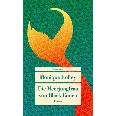 Die Meerjungfrau von Black Conch, Taschenbuch von Monique Roffey, Unionsverlag, 978-3-293-71049-8