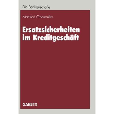 Ersatzsicherheiten im Kreditgeschäft, Taschenbuch von Manfred Obermüller, Betriebswirtschaftlicher Verlag Gabler, 978-3-322-92100-0