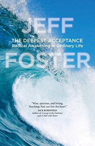 Foster - Deepest Acceptance: Radical Awakening in Ordinary Life - Preis vom 09.10.2026 07:28:09 h