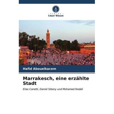 Abouelkacem, H: Marrakesch, eine erzählte Stadt, Taschenbuch von Hafid Abouelkacem, Verlag Unser Wissen, 978-620-6-56804-9