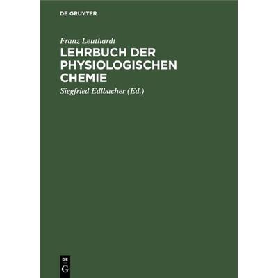 Lehrbuch der physiologischen Chemie, Gebundene Ausgabe von Franz Leuthardt, De Gruyter, 978-3-11-113635-6