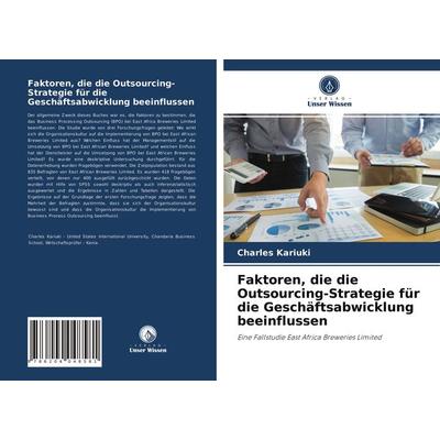 Faktoren, die die Outsourcing-Strategie für die Geschäftsabwicklung beeinflussen, Taschenbuch von Charles Kariuki, Verlag Unser Wissen,