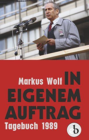 Markus Wolf - In eigenem Auftrag: Bekenntnisse und Einsichten. Tagebuch 1989 - Preis vom 12.10.2026 11:37:12 h