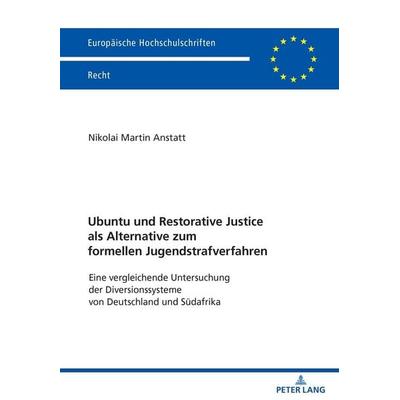 Ubuntu und Restorative Justice als Alternative zum formellen Jugendstrafverfahren, Taschenbuch von Nikolai Anstatt, Peter Lang GmbH, Internationaler