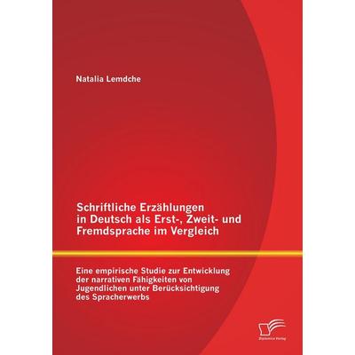 Schriftliche Erzählungen in Deutsch als Erst-, Zweit- und Fremdsprache im Vergleich: Eine empirische Studie zur Entwicklung der narrativen Fähigkeiten