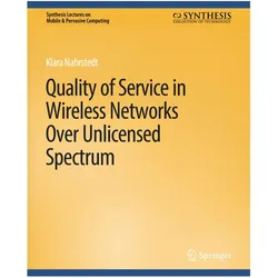 Quality of Service in Wireless Networks Over Unlicensed Spectrum, Fachbücher von Klara Nahrstedt