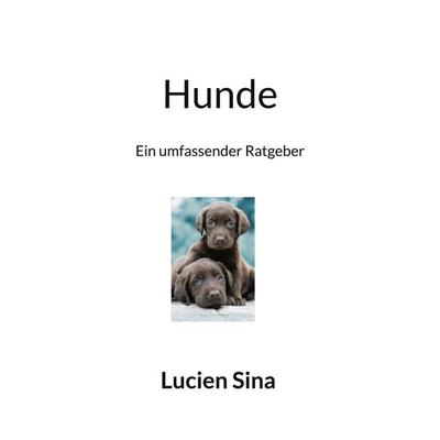 Hunde, Taschenbuch von Lucien Sina, BoD – Books on Demand, 978-3-7693-1232-4