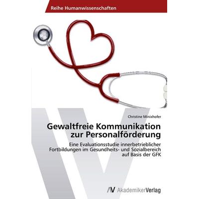 Gewaltfreie Kommunikation zur Personalförderung, Taschenbuch von Christine Minixhofer, AV Akademikerverlag, 978-3-639-38937-1
