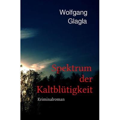Spektrum der Kaltblütigkeit, Taschenbuch von Wolfgang Glagla, Epubli, 978-3-7584-8315-8