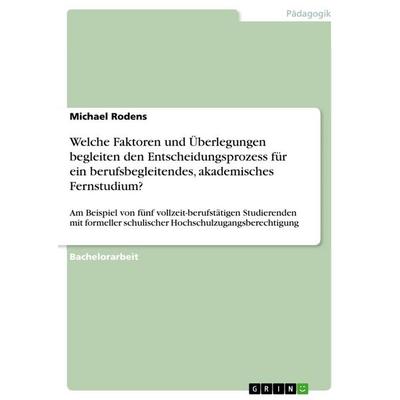 Welche Faktoren und Überlegungen begleiten den Entscheidungsprozess für ein berufsbegleitendes, akademisches Fernstudium?, Taschenbuch von Michael