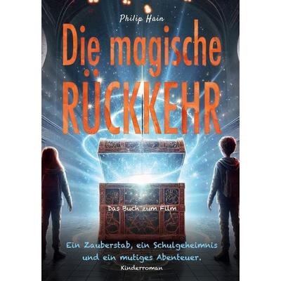 Die magische Rückkehr, Taschenbuch von Philip Hain, BoD – Books on Demand, 978-3-696-77866-8